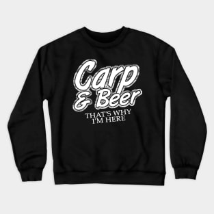 Fishing Carp And Beer That's Why I'm Here Crewneck Sweatshirt